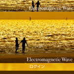 Electromagnetic Wave/エレクトロマグネティックウェーブ